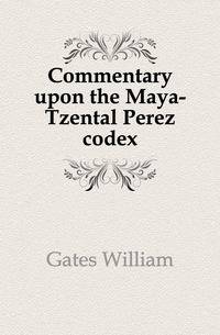 Commentary upon the Maya-Tzental Perez codex