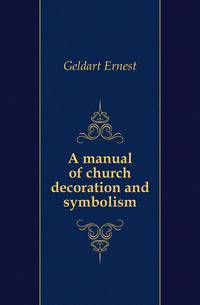 A manual of church decoration and symbolism