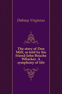 The story of Don Miff, as told by his friend John Bouche Whacker. A symphony of life