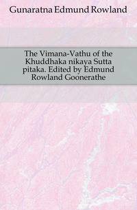 The Vimana-Vathu of the Khuddhaka nikaya Sutta pitaka. Edited by Edmund Rowland Goonerathe