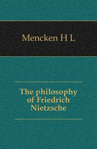The philosophy of Friedrich Nietzsche
