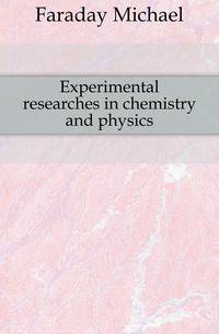 Experimental researches in chemistry and physics