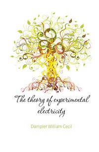 The theory of experimental electricity