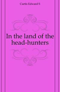 In the land of the head-hunters