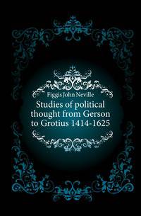 Studies of political thought from Gerson to Grotius 1414-1625