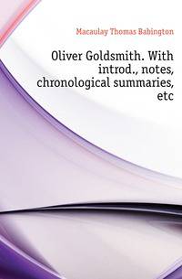 Oliver Goldsmith. With introd., notes, chronological summaries, etc.