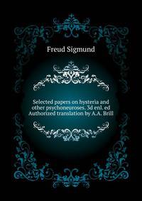 Selected papers on hysteria and other psychoneuroses. 3d enl. ed.. Authorized translation by A.A. Brill