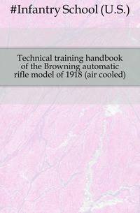 Technical training handbook of the Browning automatic rifle model of 1918 (air cooled)