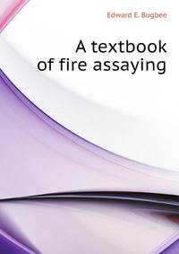 A textbook of fire assaying