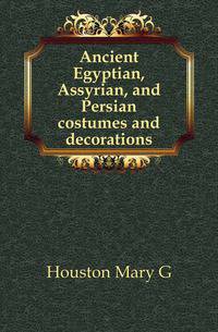 Ancient Egyptian, Assyrian, and Persian costumes and decorations