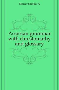 Assyrian grammar with chrestomathy and glossary