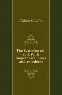 The Waterloo roll call. With biographical notes and anecdotes