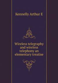 Wireless telegraphy and wireless telephony an elementary treatise