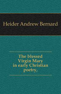 The blessed Virgin Mary in early Christian poetry,