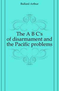 The A B C's of disarmament and the Pacific problems