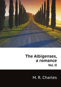 The Albigenses, a romance. Vol. II