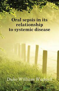 Oral sepsis in its relationship to systemic disease
