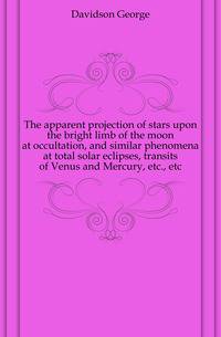 The apparent projection of stars upon the bright limb of the moon at occultation, and similar phenomena at total solar eclipses, transits of Venus and Mercury, etc., etc.