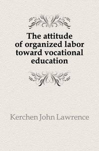 The attitude of organized labor toward vocational education