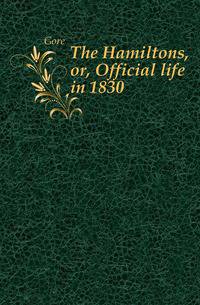 The Hamiltons, or, Official life in 1830