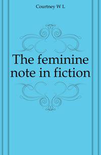 The feminine note in fiction
