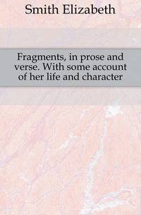 Fragments, in prose and verse. With some account of her life and character