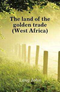 The land of the golden trade (West Africa)