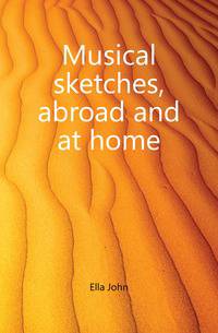 Musical sketches, abroad and at home