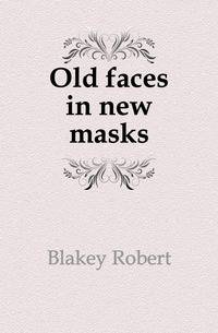 Old faces in new masks
