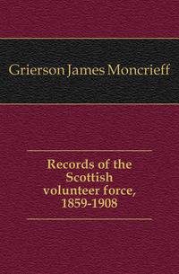 Records of the Scottish volunteer force, 1859-1908