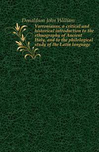 Varronianus, a critical and historical introduction to the ethnography of Ancient Italy, and to the philological study of the Latin language