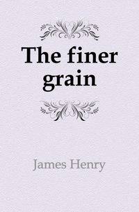 The finer grain