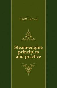 Steam-engine principles and practice