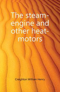The steam-engine and other heat-motors