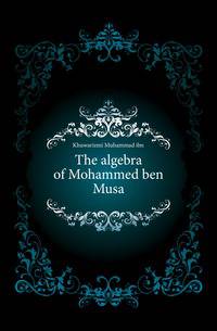 The algebra of Mohammed ben Musa