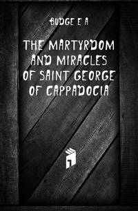 The martyrdom and miracles of Saint George of Cappadocia