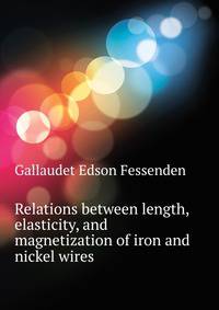 Relations between length, elasticity, and magnetization of iron and nickel wires ..