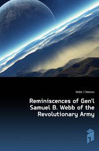Reminiscences of Gen'l Samuel B. Webb of the Revolutionary Army