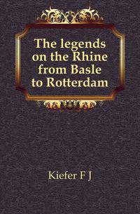 The legends on the Rhine from Basle to Rotterdam
