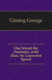 Our friend the charlatan, with illus. by Launcelot Speed