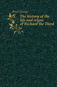 The history of the life and reigne of Richard the Third