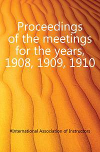 Proceedings of the meetings for the years, 1908, 1909, 1910