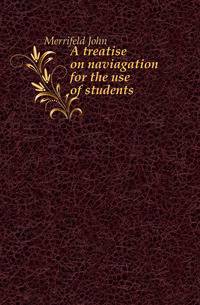 A treatise on naviagation for the use of students