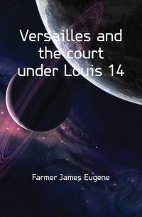 Versailles and the court under Louis 14