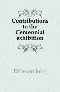 Contributions to the Centennial exhibition