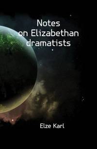 Notes on Elizabethan dramatists