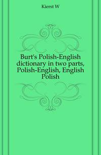 Burt's Polish-English dictionary in two parts, Polish-English, English Polish