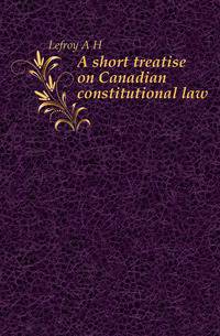 A short treatise on Canadian constitutional law