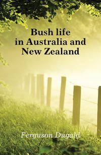 Bush life in Australia and New Zealand