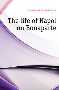 The life of Napoleon Bonaparte